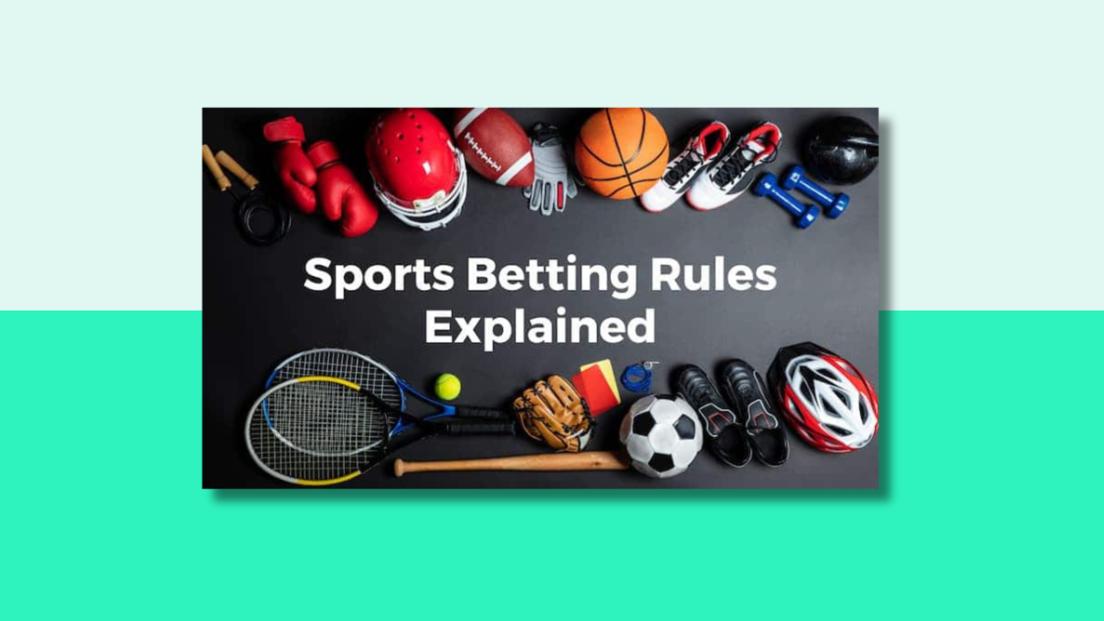 A picture of various bits of sports equipment in the upper & lower part of the image with the words Sports Betting Rules Explained in the middle